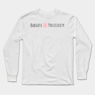 Radiate Positivity - Life Quotes Long Sleeve T-Shirt